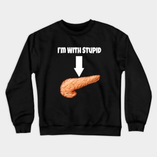 I&#39;m With Stupid - Pancreas- White Text Crewneck Sweatshirt